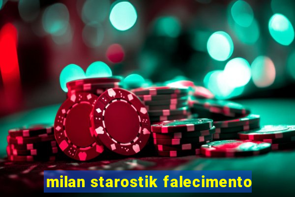 milan starostik falecimento